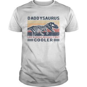 Daddysaurus Like A Regular Daddy But Cooler Shirt